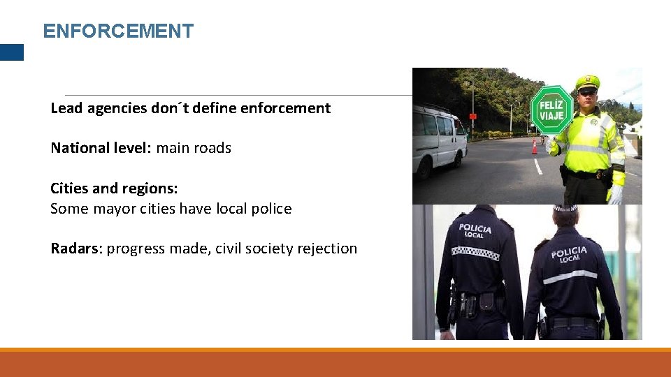ENFORCEMENT Lead agencies don´t define enforcement National level: main roads Cities and regions: Some