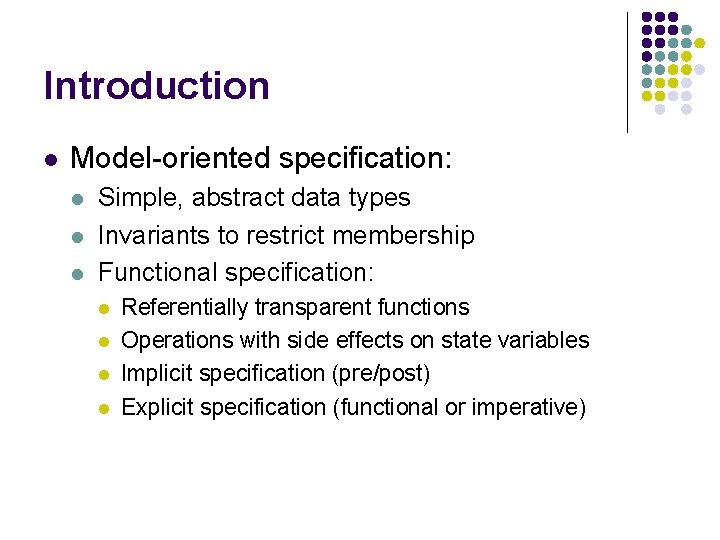 Introduction l Model-oriented specification: l l l Simple, abstract data types Invariants to restrict