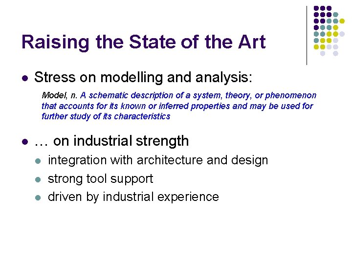 Raising the State of the Art l Stress on modelling and analysis: Model, n.
