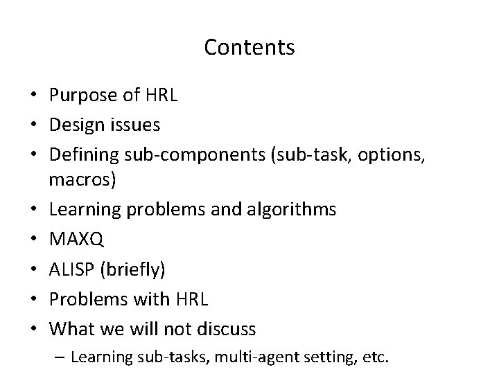Contents • Purpose of HRL • Design issues • Defining sub-components (sub-task, options, macros)