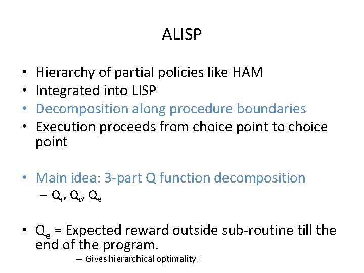 ALISP • • Hierarchy of partial policies like HAM Integrated into LISP Decomposition along
