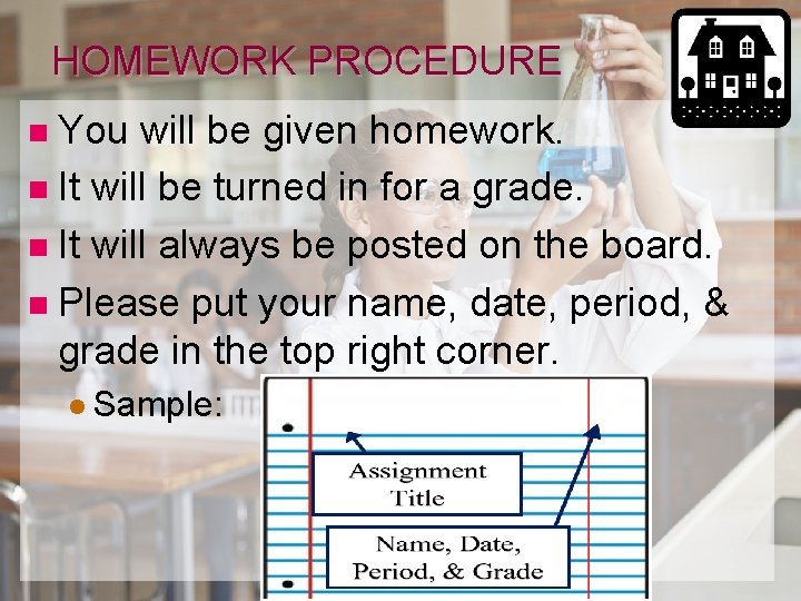 HOMEWORK PROCEDURE You will be given homework. n It will be turned in for