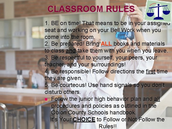 CLASSROOM RULES 1. BE on time! That means to be in your assigned seat