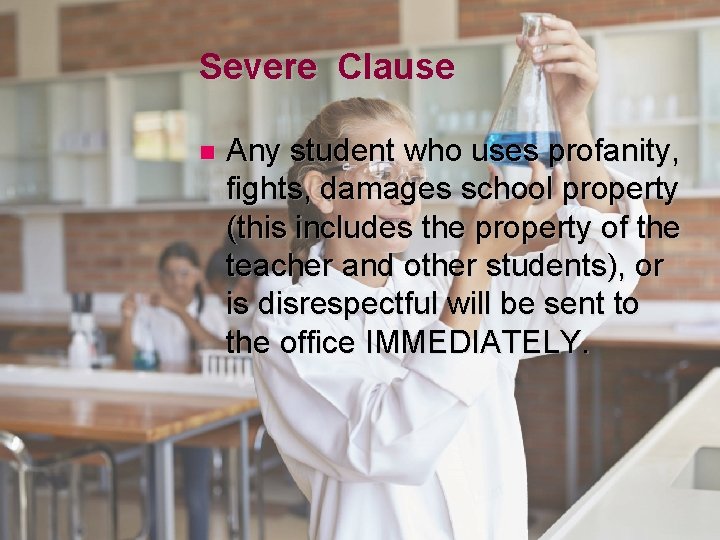 Severe Clause n Any student who uses profanity, fights, damages school property (this includes