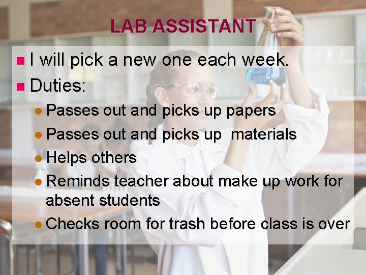 LAB ASSISTANT n. I will pick a new one each week. n Duties: l