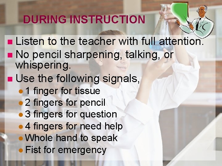 DURING INSTRUCTION Listen to the teacher with full attention. n No pencil sharpening, talking,