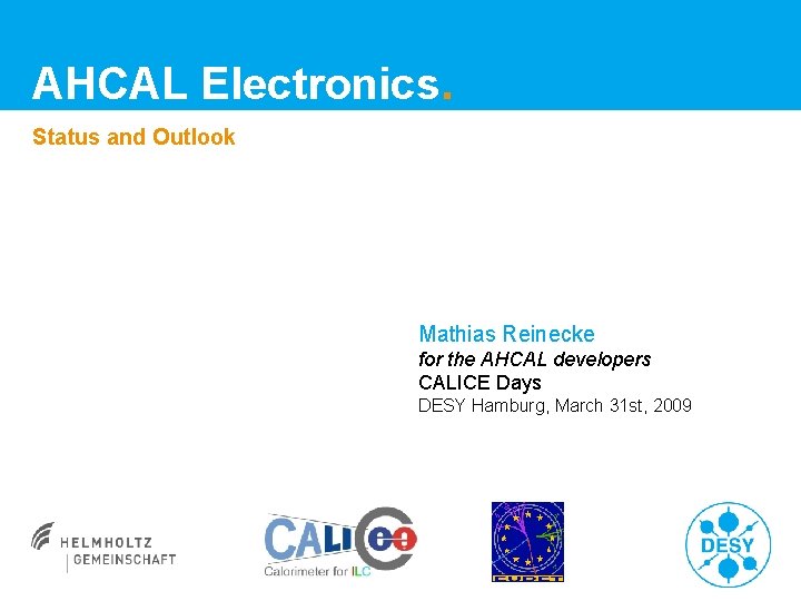 AHCAL Electronics. Status and Outlook Mathias Reinecke for the AHCAL developers CALICE Days DESY