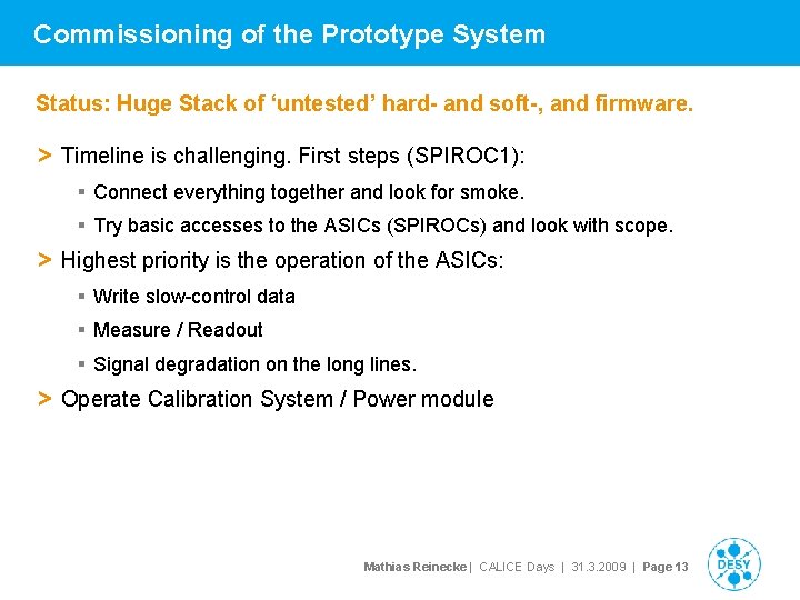 Commissioning of the Prototype System Status: Huge Stack of ‘untested’ hard- and soft-, and