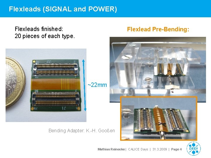 Flexleads (SIGNAL and POWER) Flexleads finished: 20 pieces of each type. Flexlead Pre-Bending: ~22