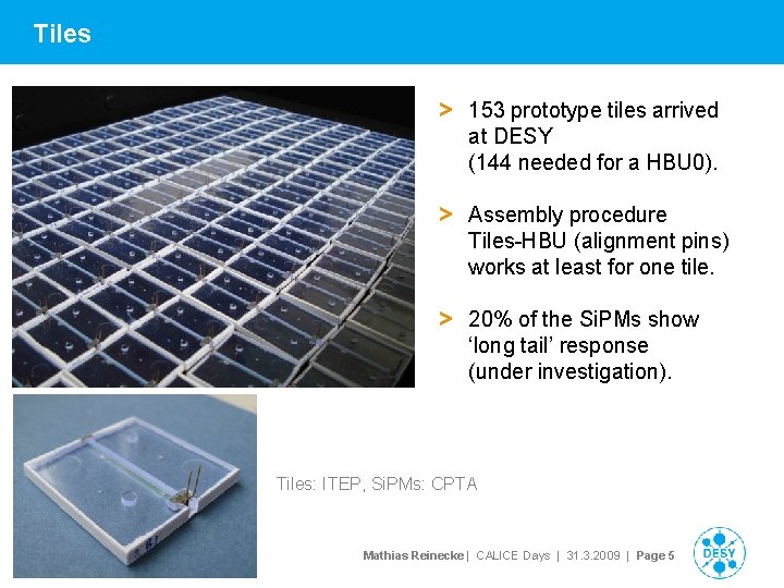 Tiles > 153 prototype tiles arrived at DESY (144 needed for a HBU 0).