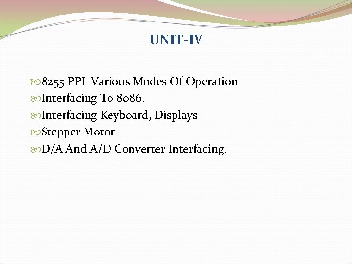 UNIT-IV 8255 PPI Various Modes Of Operation Interfacing To 8086. Interfacing Keyboard, Displays Stepper