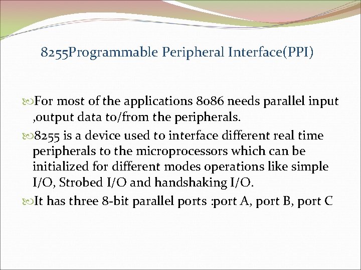 8255 Programmable Peripheral Interface(PPI) For most of the applications 8086 needs parallel input ,