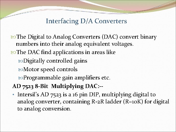 Interfacing D/A Converters The Digital to Analog Converters (DAC) convert binary numbers into their