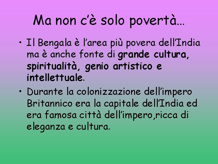 Ma non c’è solo povertà… • Il Bengala è l’area più povera dell’India ma