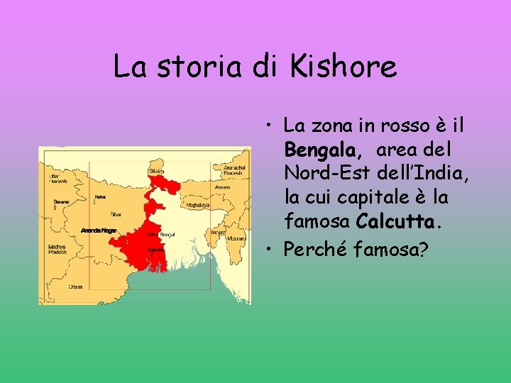 La storia di Kishore • La zona in rosso è il Bengala, area del