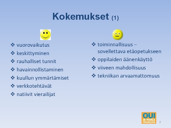 Kokemukset v vuorovaikutus v keskittyminen v rauhalliset tunnit v havainnollistaminen v kuullun ymmärtämiset v