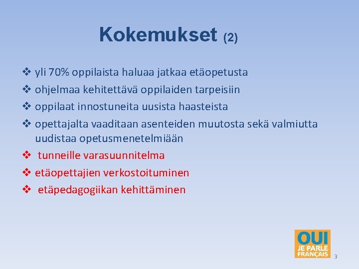 Kokemukset (2) v yli 70% oppilaista haluaa jatkaa etäopetusta v ohjelmaa kehitettävä oppilaiden tarpeisiin
