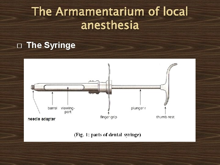 The Armamentarium of local anesthesia � The Syringe The Armamentarium of local anesthesia � The Syringe