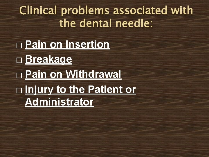 Clinical problems associated with the dental needle: Pain on Insertion � Breakage � Pain Clinical problems associated with the dental needle: Pain on Insertion � Breakage � Pain