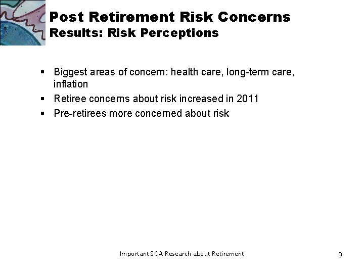 Post Retirement Risk Concerns Results: Risk Perceptions § Biggest areas of concern: health care, Post Retirement Risk Concerns Results: Risk Perceptions § Biggest areas of concern: health care,