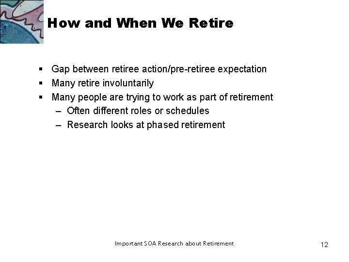 How and When We Retire § Gap between retiree action/pre-retiree expectation § Many retire How and When We Retire § Gap between retiree action/pre-retiree expectation § Many retire