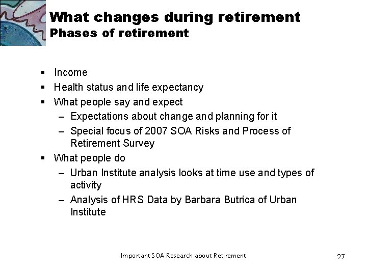 What changes during retirement Phases of retirement § Income § Health status and life What changes during retirement Phases of retirement § Income § Health status and life