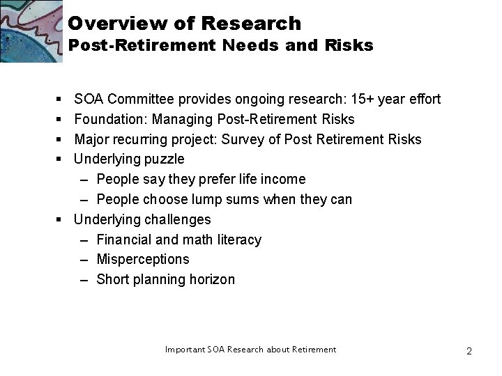 Overview of Research Post-Retirement Needs and Risks § § SOA Committee provides ongoing research: Overview of Research Post-Retirement Needs and Risks § § SOA Committee provides ongoing research: