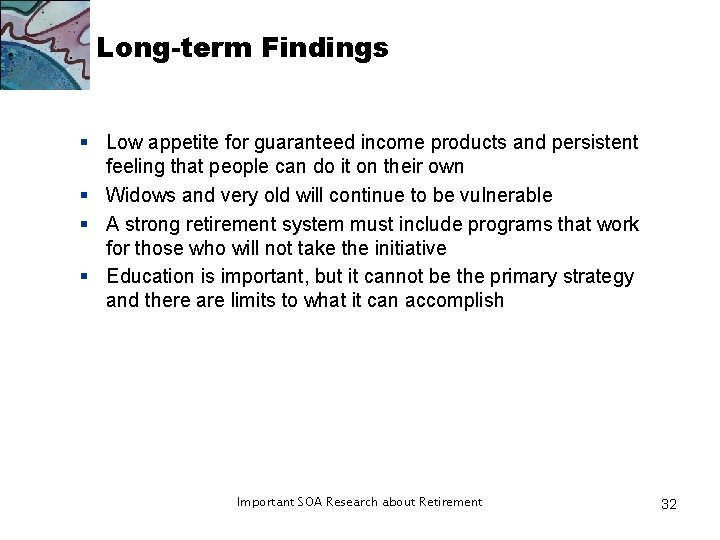 Long-term Findings § Low appetite for guaranteed income products and persistent feeling that people Long-term Findings § Low appetite for guaranteed income products and persistent feeling that people