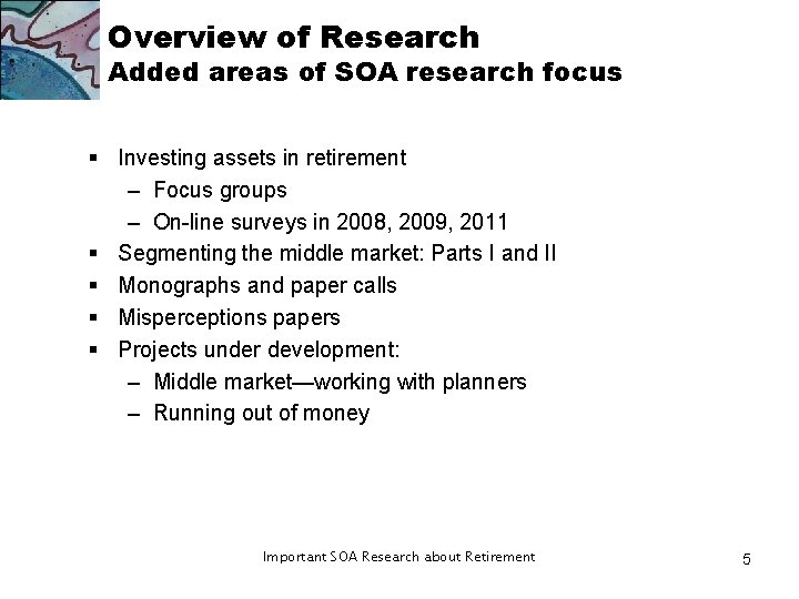Overview of Research Added areas of SOA research focus § Investing assets in retirement Overview of Research Added areas of SOA research focus § Investing assets in retirement