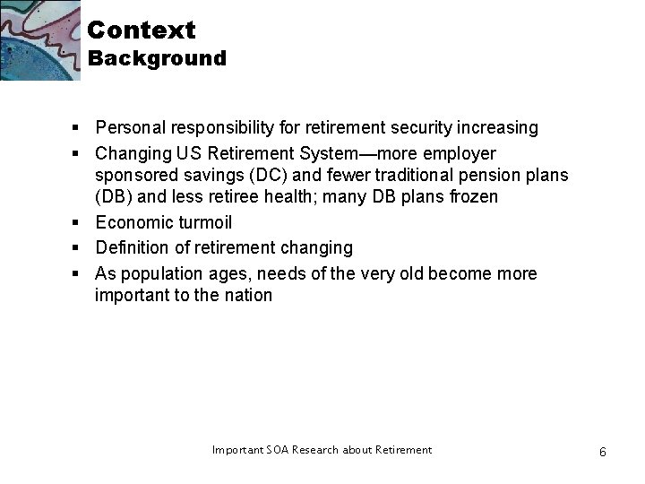 Context Background § Personal responsibility for retirement security increasing § Changing US Retirement System—more Context Background § Personal responsibility for retirement security increasing § Changing US Retirement System—more