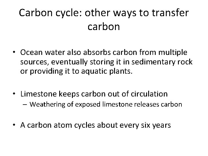 Carbon cycle: other ways to transfer carbon • Ocean water also absorbs carbon from