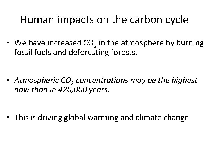 Human impacts on the carbon cycle • We have increased CO 2 in the