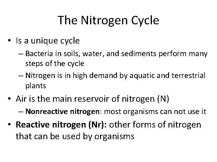The Nitrogen Cycle • Is a unique cycle – Bacteria in soils, water, and