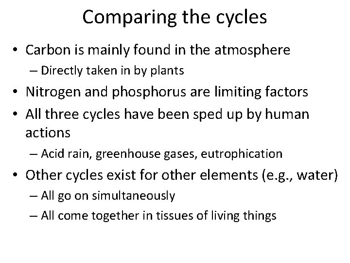 Comparing the cycles • Carbon is mainly found in the atmosphere – Directly taken