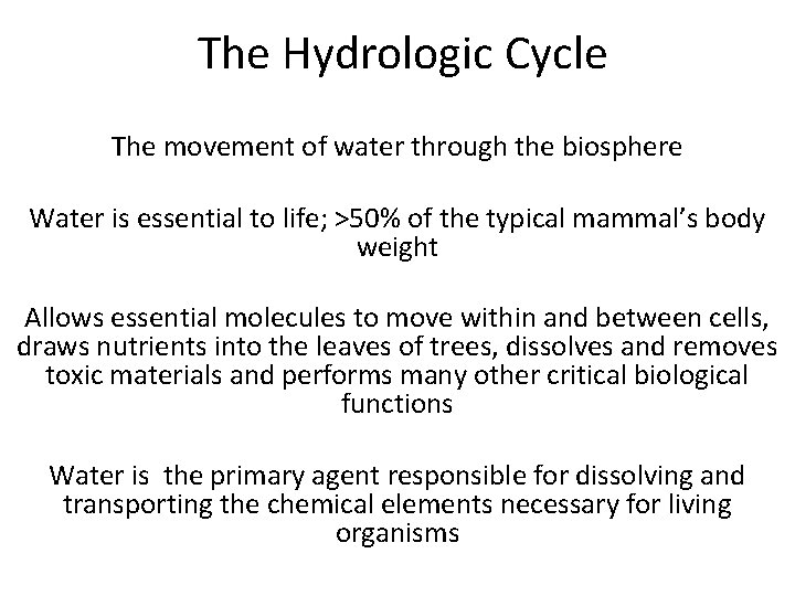 The Hydrologic Cycle The movement of water through the biosphere Water is essential to