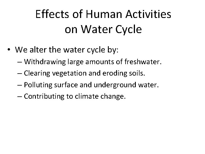 Effects of Human Activities on Water Cycle • We alter the water cycle by: