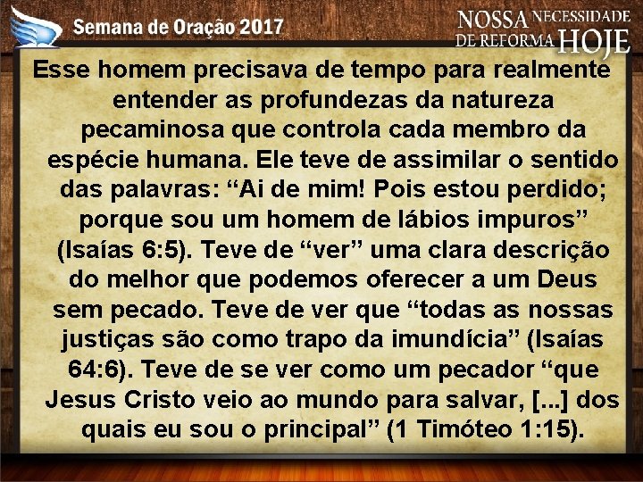 Esse homem precisava de tempo para realmentender as profundezas da natureza pecaminosa que controla