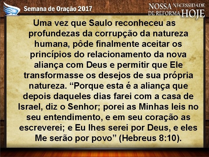 Uma vez que Saulo reconheceu as profundezas da corrupção da natureza humana, pôde finalmente