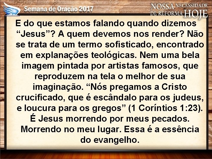 E do que estamos falando quando dizemos “Jesus”? A quem devemos nos render? Não