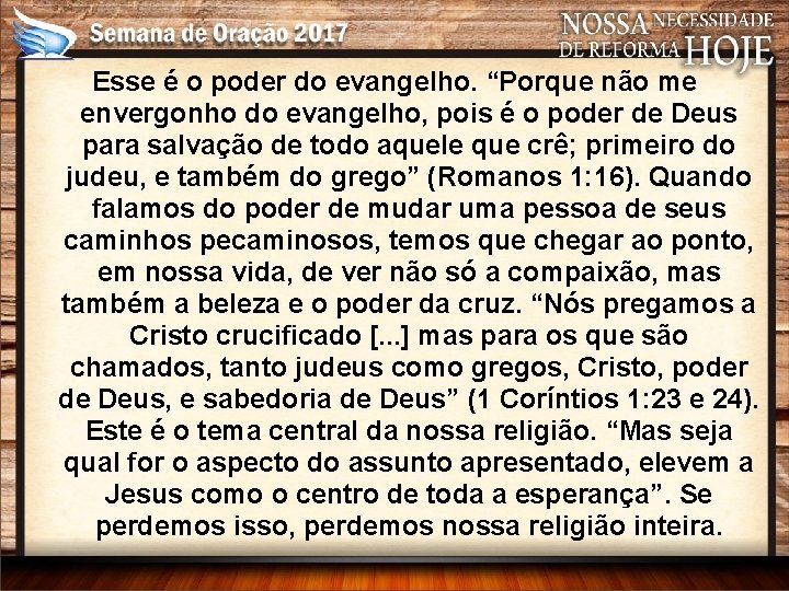 Esse é o poder do evangelho. “Porque não me envergonho do evangelho, pois é