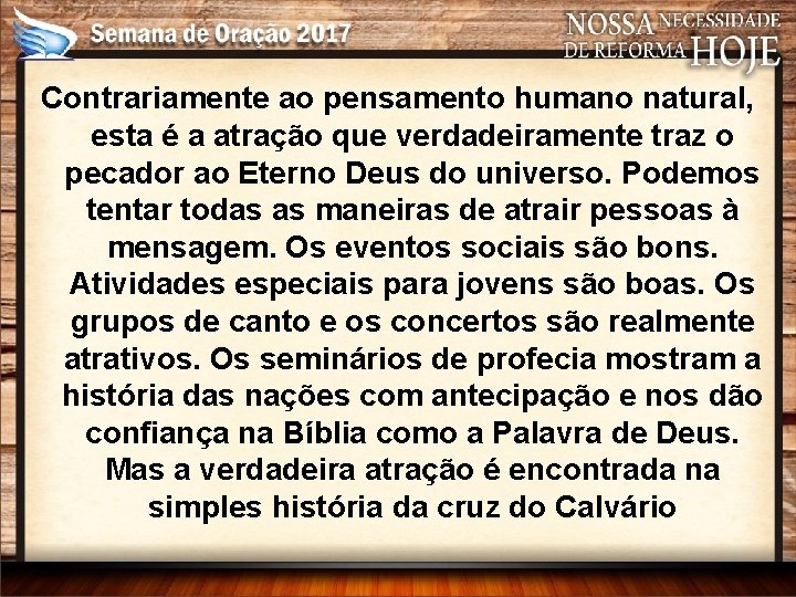 Contrariamente ao pensamento humano natural, esta é a atração que verdadeiramente traz o pecador