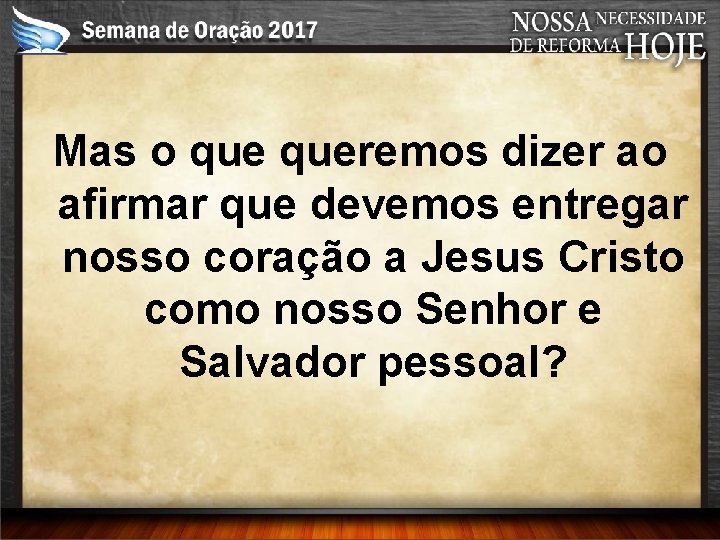 Mas o queremos dizer ao afirmar que devemos entregar nosso coração a Jesus Cristo