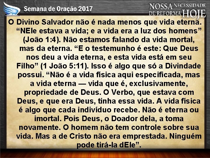 O Divino Salvador não é nada menos que vida eterna. “NEle estava a vida;