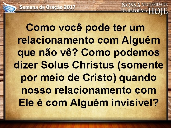 Como você pode ter um relacionamento com Alguém que não vê? Como podemos dizer