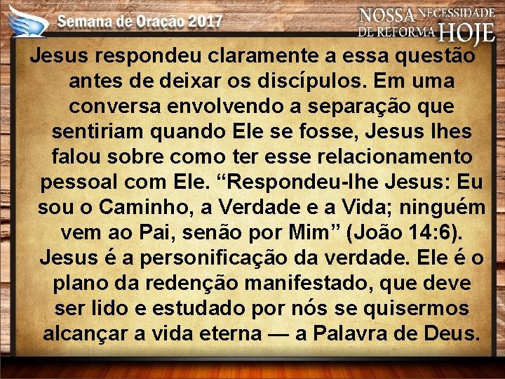 Jesus respondeu claramente a essa questão antes de deixar os discípulos. Em uma conversa