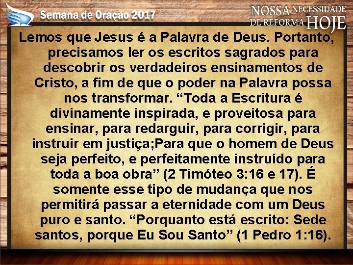 Lemos que Jesus é a Palavra de Deus. Portanto, precisamos ler os escritos sagrados