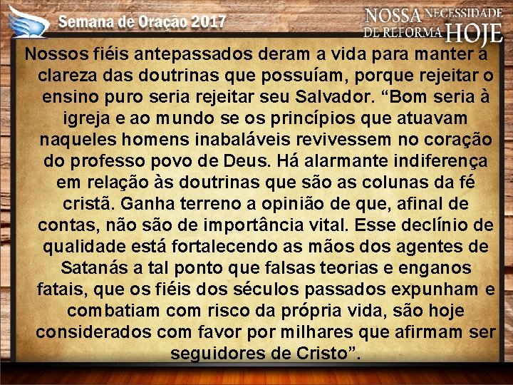 Nossos fiéis antepassados deram a vida para manter a clareza das doutrinas que possuíam,