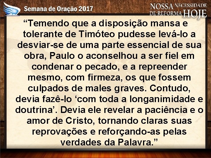 “Temendo que a disposição mansa e tolerante de Timóteo pudesse levá-lo a desviar-se de