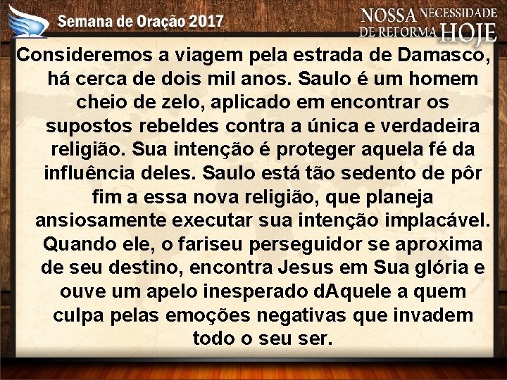 Consideremos a viagem pela estrada de Damasco, há cerca de dois mil anos. Saulo