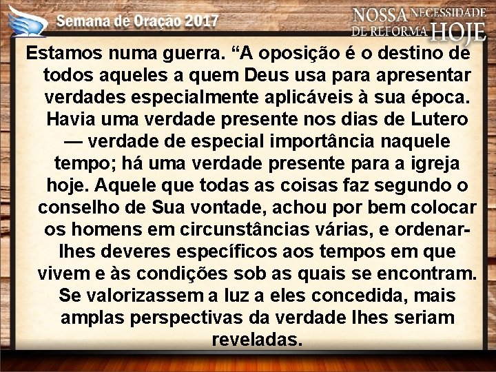 Estamos numa guerra. “A oposição é o destino de todos aqueles a quem Deus